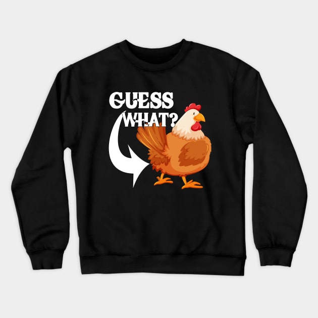 Guess What? Chicken Butt | Funny saying Crewneck Sweatshirt by M-HO design